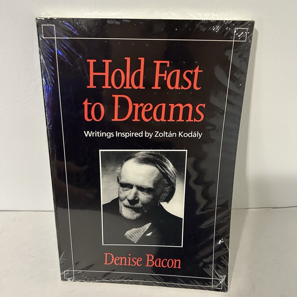 Hold Fast to Dreams: Writings Inspired by Zoltan Kodaly, by Denise Bacon Music